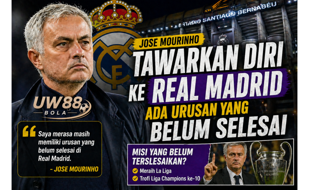UW88 Bola Bongkar Jose Mourinho Tawarkan Diri ke Real Madrid Ada Urusan yang Belum Selesai