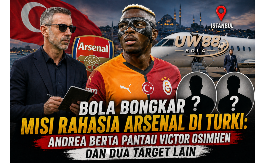 UW88 Bola Bongkar Misi Rahasia Arsenal di Turki Andrea Berta Pantau Victor Osimhen